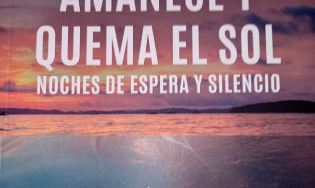 Presentación de libro – Amanece y quema el sol – Noches de espera y silencio